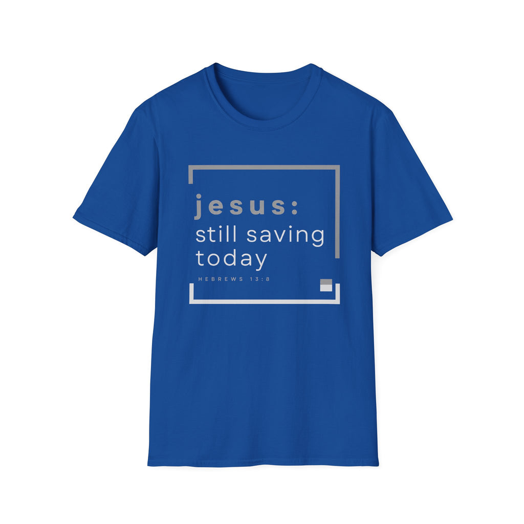 Jesus, Still Saving Today T-Shirt