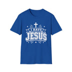 I Have Jesus T-Shirt