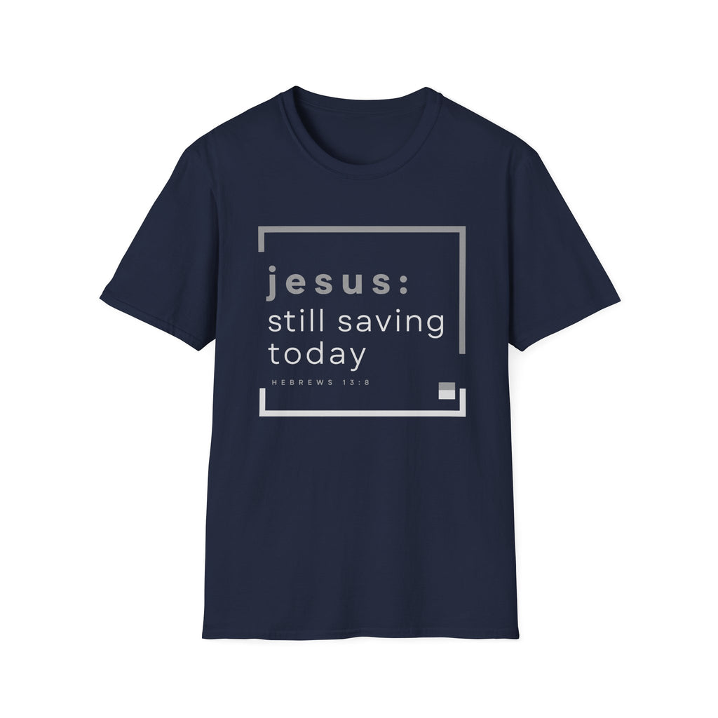 Jesus, Still Saving Today T-Shirt