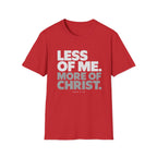 Less of Me, More of Christ. T-Shirt