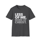 Less of Me, More of Christ. T-Shirt