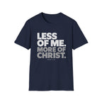 Less of Me, More of Christ. T-Shirt