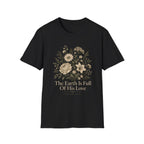 The Earth Is Full Of His Love T-Shirt