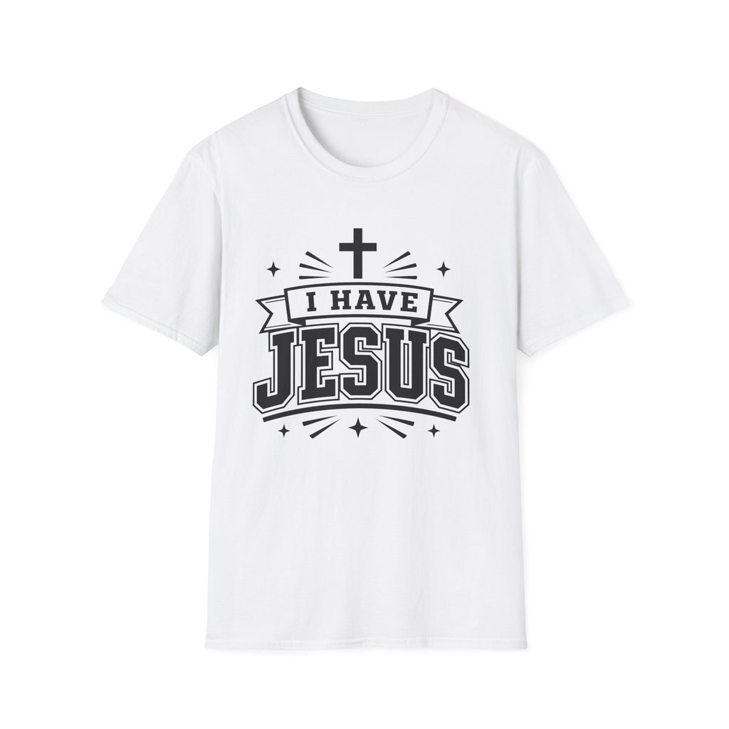 I Have Jesus T-Shirt
