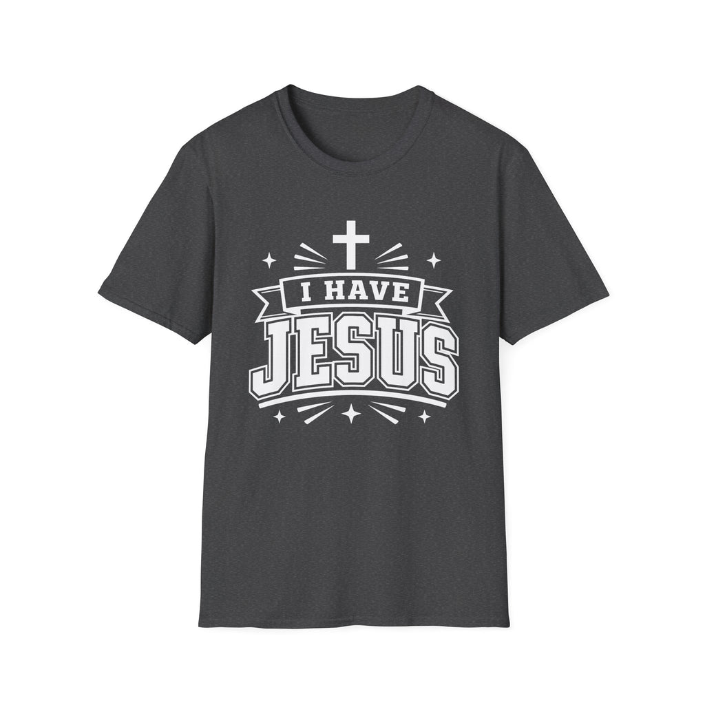 I Have Jesus T-Shirt
