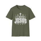 I Have Jesus T-Shirt