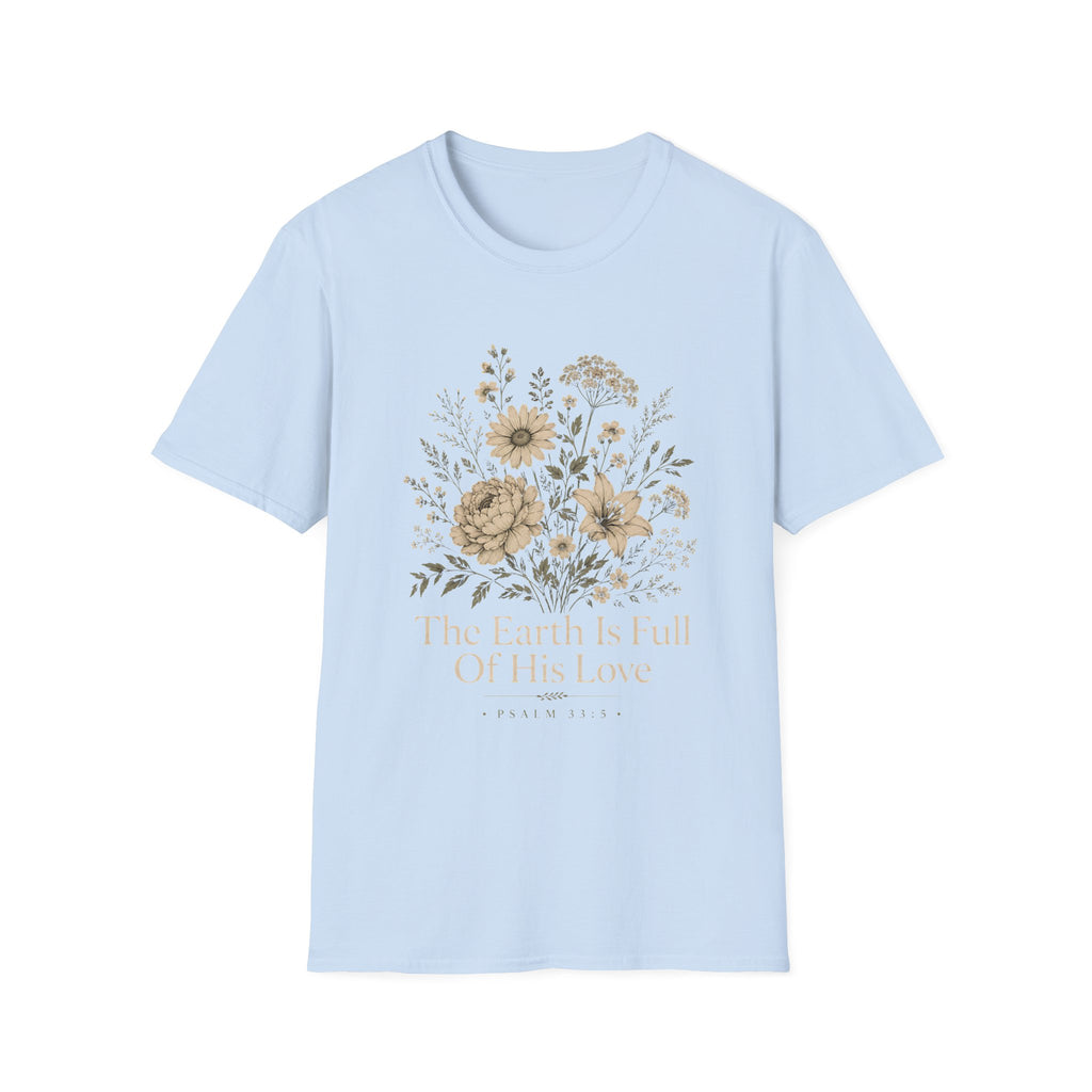 The Earth Is Full Of His Love T-Shirt