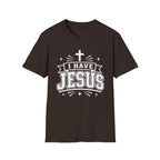 I Have Jesus T-Shirt