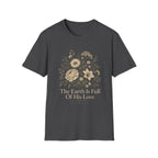 The Earth Is Full Of His Love T-Shirt