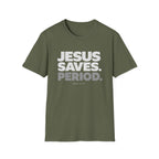 Jesus Saves Period. T-Shirt