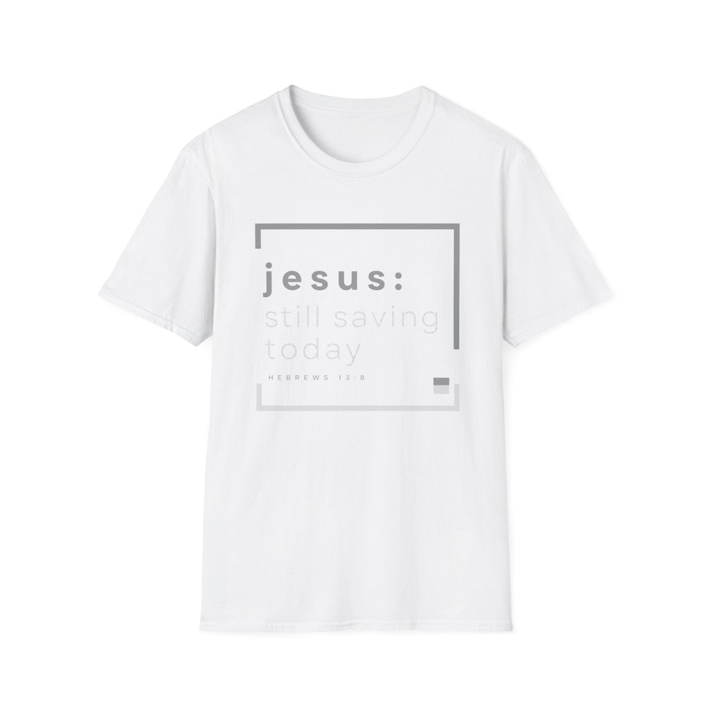 Jesus, Still Saving Today T-Shirt