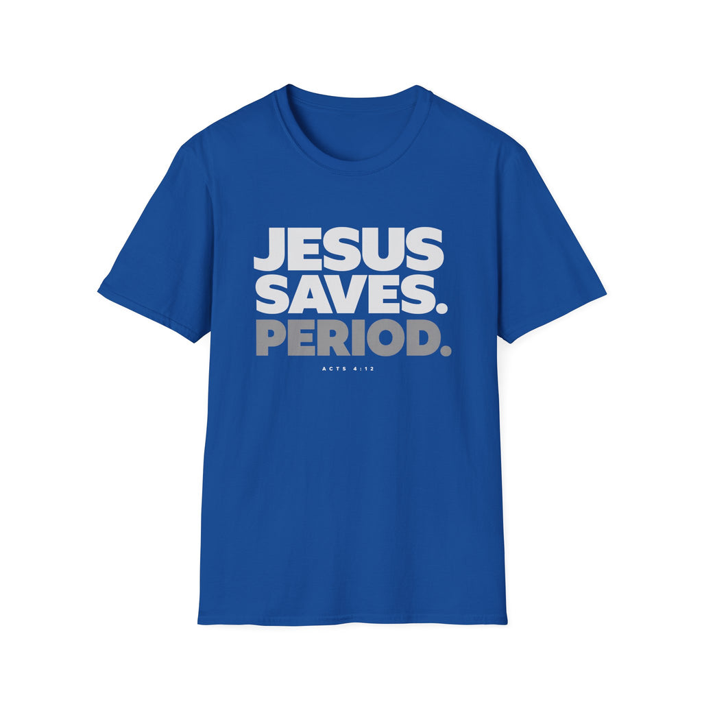 Jesus Saves Period. T-Shirt