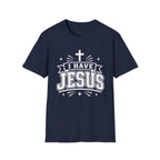 I Have Jesus T-Shirt