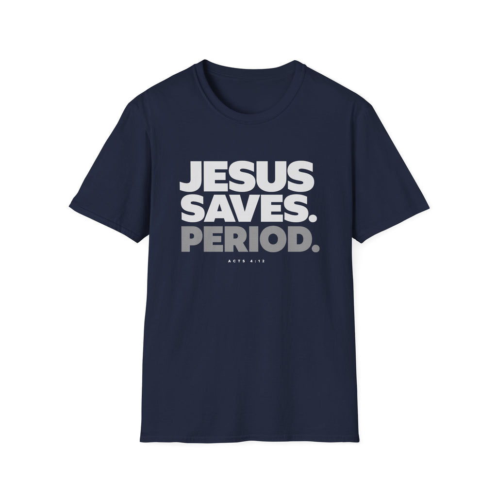 Jesus Saves Period. T-Shirt