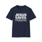 Jesus Saves Period. T-Shirt
