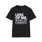 Less of Me, More of Christ. T-Shirt