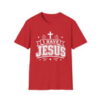 I Have Jesus T-Shirt